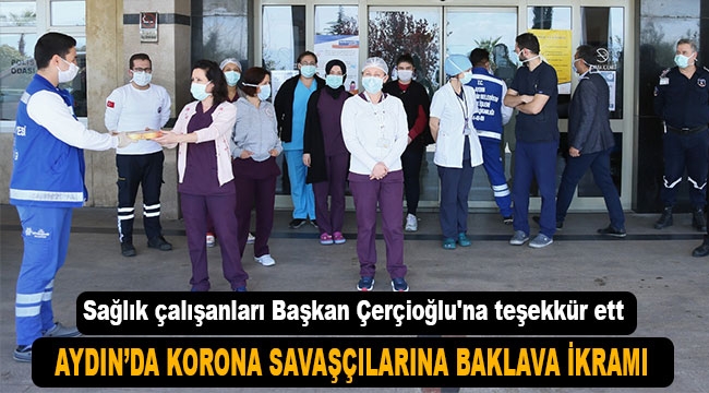 Aydın Büyükşehir Belediyesi'nden koronavirüsle mücadele edenlere baklava ikramı