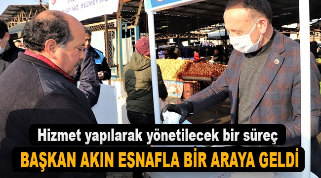 Başkan Akın: Hizmet yapılarak yönetilecek bir süreç