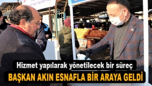 Başkan Akın: Hizmet yapılarak yönetilecek bir süreç
