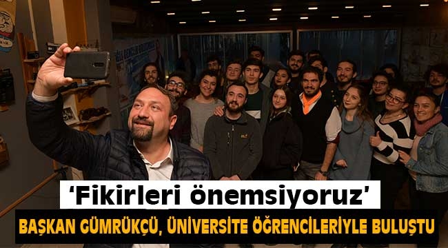 Başkan Gümrükçü Üniversite Öğrencileriyle Buluştu