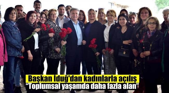 Başkan İduğ'dan kadınlarla açılış