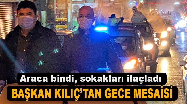 Başkan Kılıç'tan gece mesaisi