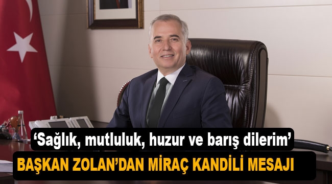 Başkan Osman Zolan'dan Miraç Kandili mesajı