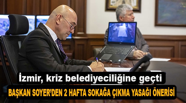 Başkan Soyer'den iki hafta sokağa çıkma yasağı önerisi