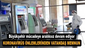 Büyükşehir koronavirüs mücadelesine aralıksız devam ediyor