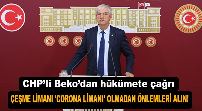 CHP'li Kani Beko: Çeşme'de önlem alın!