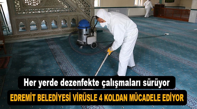 Edremit Belediyesi korona virüs ile dört koldan mücadele diyor