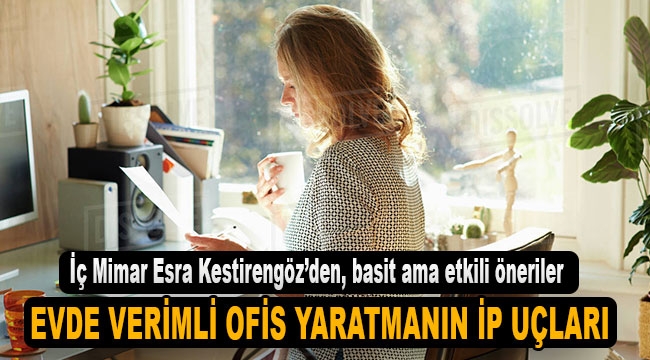 Evde Verimli Ofis Ortamı Yaratmanın İpuçları