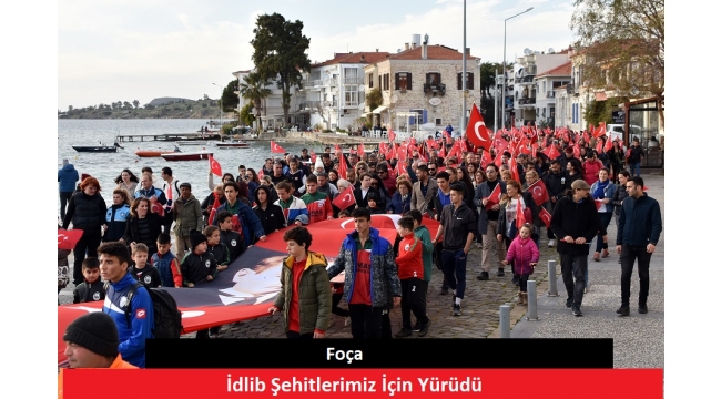 FOÇA, İDLİB ŞEHİTLERİMİZ İÇİN YÜRÜDÜ