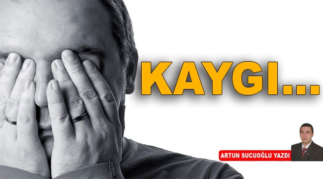 Kaygı...