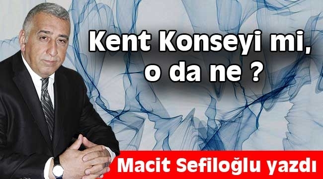 Kent Konseyi mi, o da ne ?