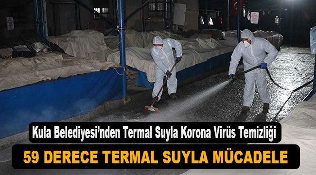 Kula Belediyesi'nden Termal Suyla Korona Virüs Temizliği