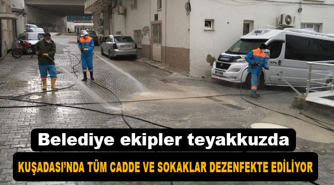 Kuşadası'nda tüm cadde ve sokaklar periyodik olarak dezenfekte ediliyor