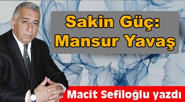 Sakin Güç: Mansur Yavaş