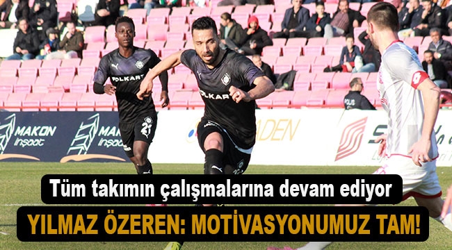 Yılmaz Özeren: Motivasyonumuz tam!