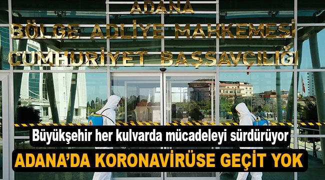 Adana'da koronavirüse geçit yok