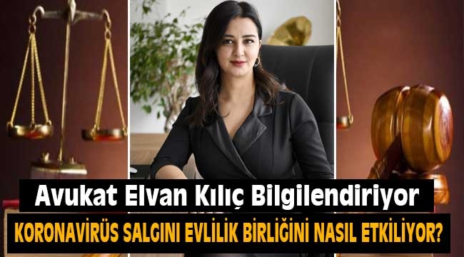 Avukat Elvan Kılıç Bilgilendiriyor: Korona virüs salgını evlilik birliğini nasıl etkiliyor.