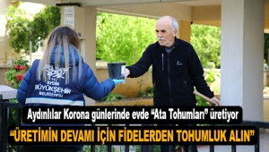 Aydınlılar Korona günlerinde evde "Ata Tohumları" üretiyor