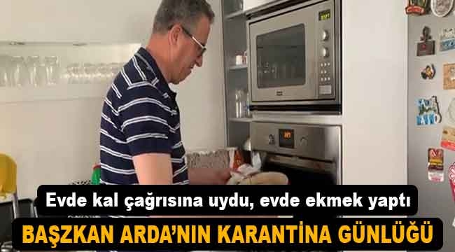 Başkan Arda'nın Karantina günlüğü