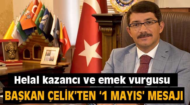 Başkan Çelik'ten 1 Mayıs mesajı