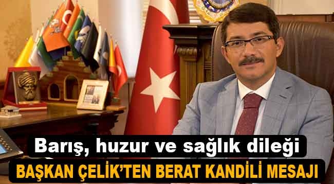 Başkan Çelik'ten Berat Kandili Mesajı