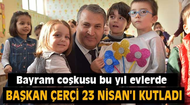 Başkan Çerçi 23 Nisan'ı kutladı