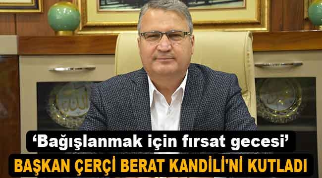 Başkan Çerçi'den Berat Kandili mesajı