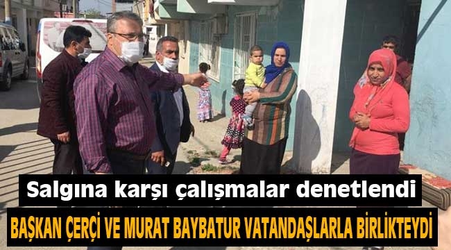 Başkan Çerçi ve Murat Baybatur vatandaşlarla birlikteydi