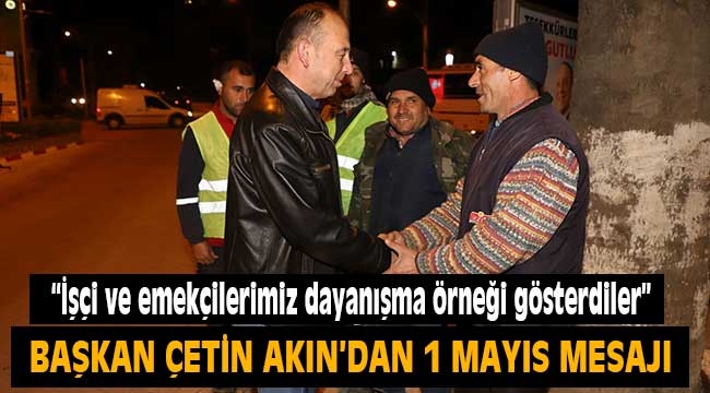 Başkan Çetin Akın'dan 1 Mayıs Mesajı