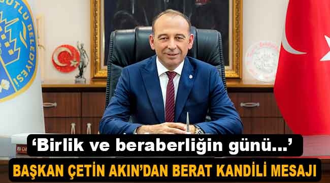 Başkan Çetin Akın'dan Berat Kandili Mesajı