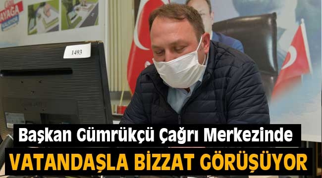 Başkan Gümrükçü Çağrı Merkezinde