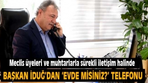 Başkan İduğ'dan "Evde misiniz?" telefonu