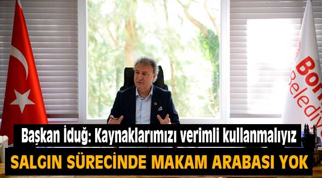 Başkan İduğ: Kaynaklarımızı verimli kullanmalıyız