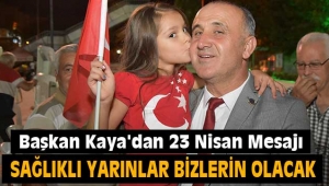 Başkan Kaya'dan 23 Nisan Mesajı