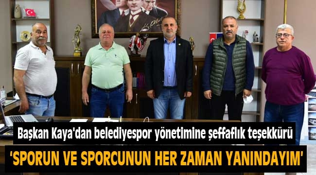 Başkan Kaya'dan belediyespor yönetimine şeffaflık teşekkürü 