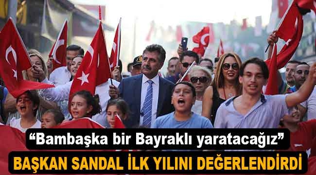 Başkan Sandal, ilk yılını değerlendirdi: "Bambaşka bir Bayraklı yaratacağız"