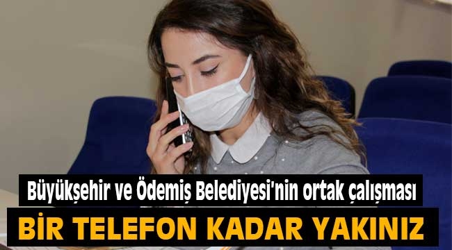 Bir telefon kadar yakınınızdayız!