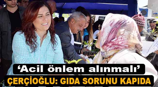 Çerçioğlu: Gıda sorunu kapıda