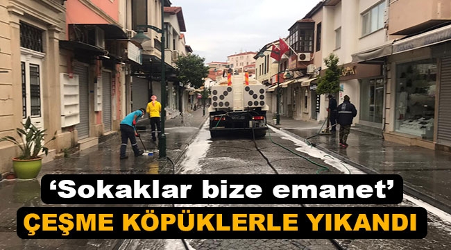 Çeşme Koronavirüse karşı köpüklerle yıkandı