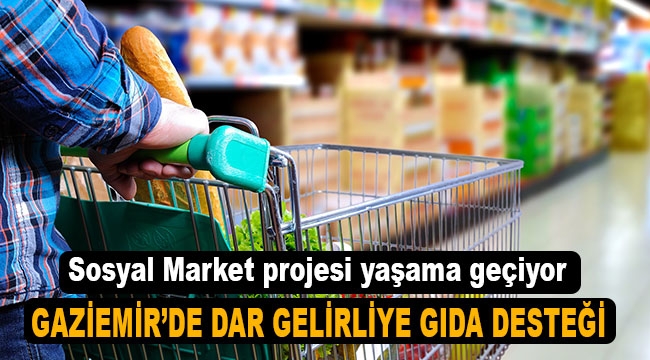 Gaziemir Belediyesi'nin Sosyal Market projesi yaşama geçiyor