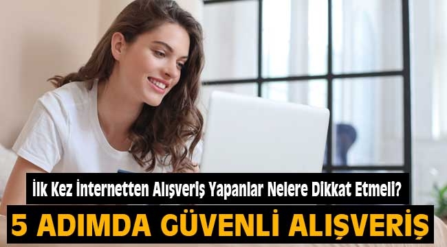 İlk Kez İnternetten Alışveriş Yapanlar Nelere Dikkat Etmeli?