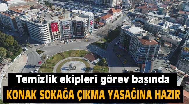 Konak sokağa çıkma yasağına hazır