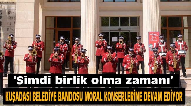 Kuşadası Belediye Bandosu'ndan moral konserleri