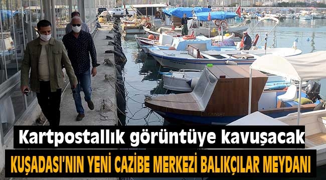 Kuşadası'nın yeni cazibe merkezi Balıkçılar Meydanı