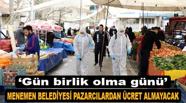 Menemen Belediyesi pazarcılardan ücret almayacak