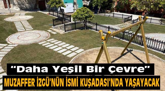 Muzaffer İzgü'nün ismi Kuşadası'nda yaşayacak