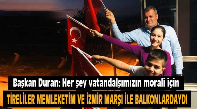 Tireliler Memleketim ve İzmir Marşı ile balkonlardaydı