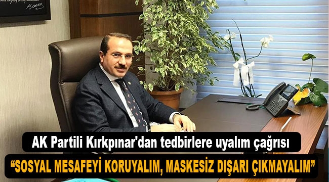 AK Partili Kırkpınar'dan tedbirlere uyalım çağrısı