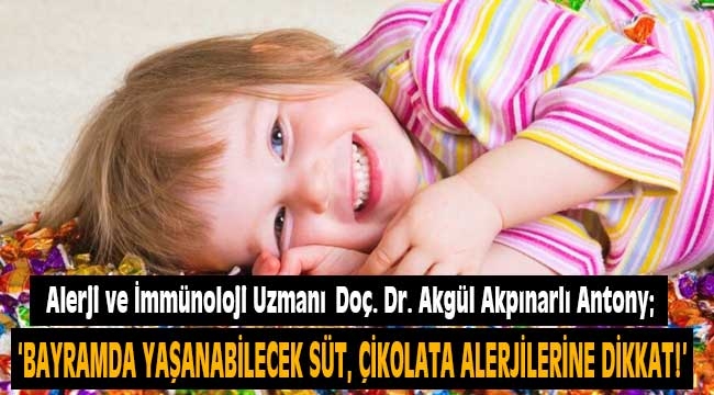 Alerji ve İmmünoloji Uzmanı Doç. Dr. Akgül Akpınarlı Antony uyarıyor