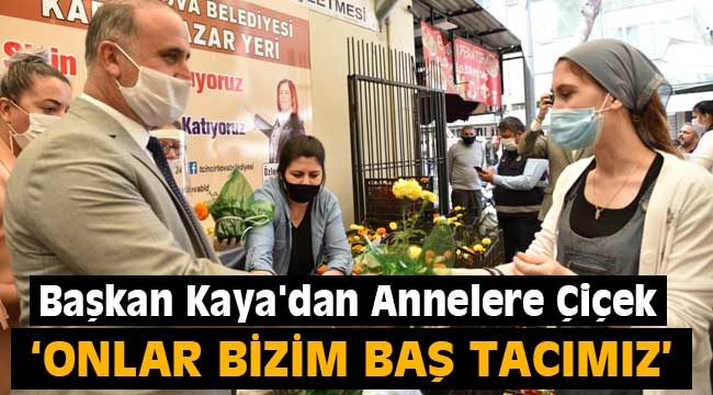 Başkan Kaya'dan Annelere Çiçek